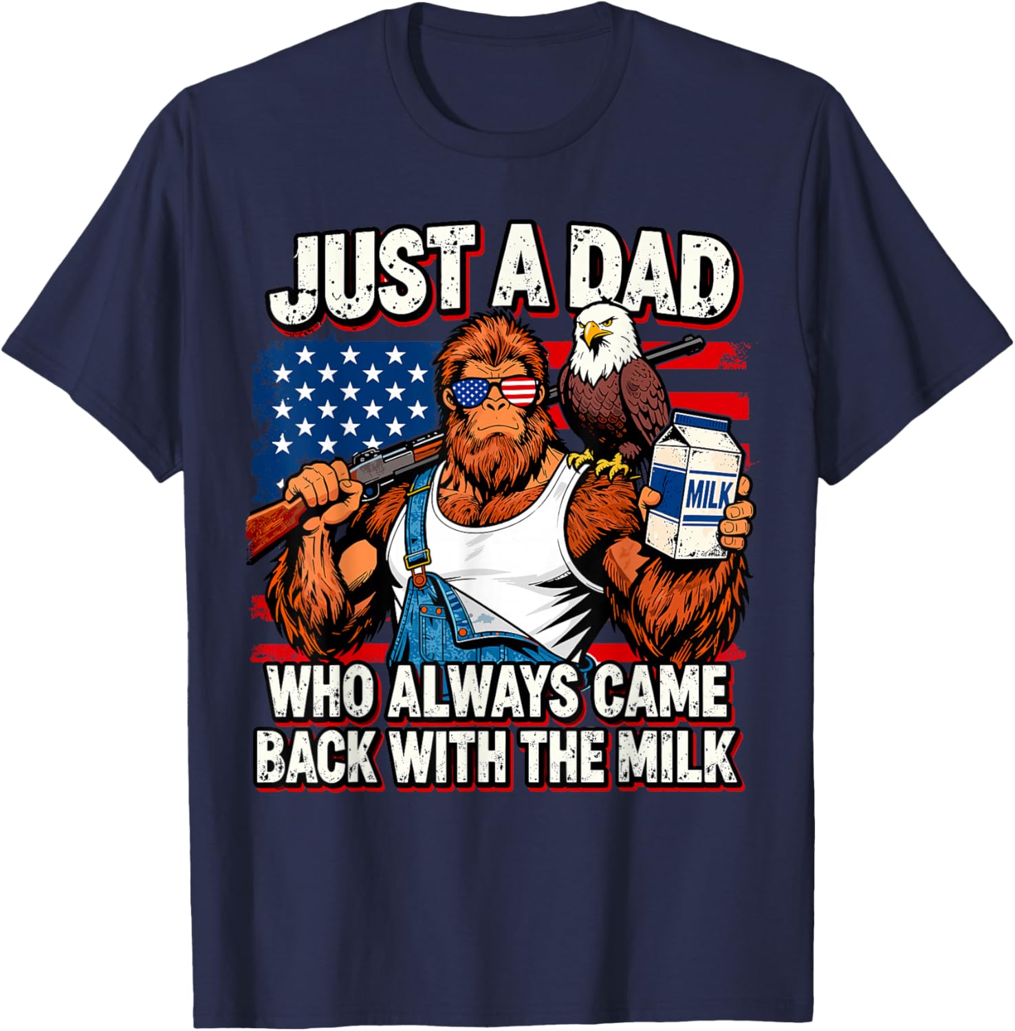 Just A Dad Who Always Came Back with The Milk, Bigfoot Papa T-Shirt - T-Shirt | Navy