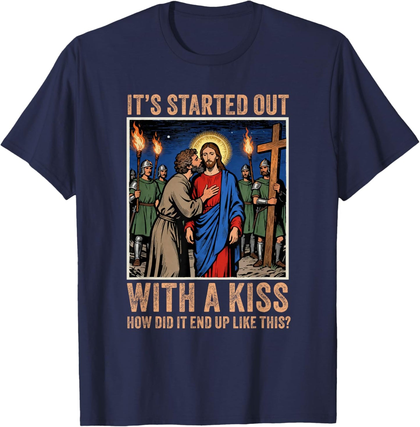 It Started Out with A Kiss Judas Betrayal Jesus Christian T-Shirt - T-Shirt | Navy