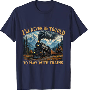 Retro I'll Never Be Too Old To Play With Train Lovers T-Shirt - T-Shirt | Navy