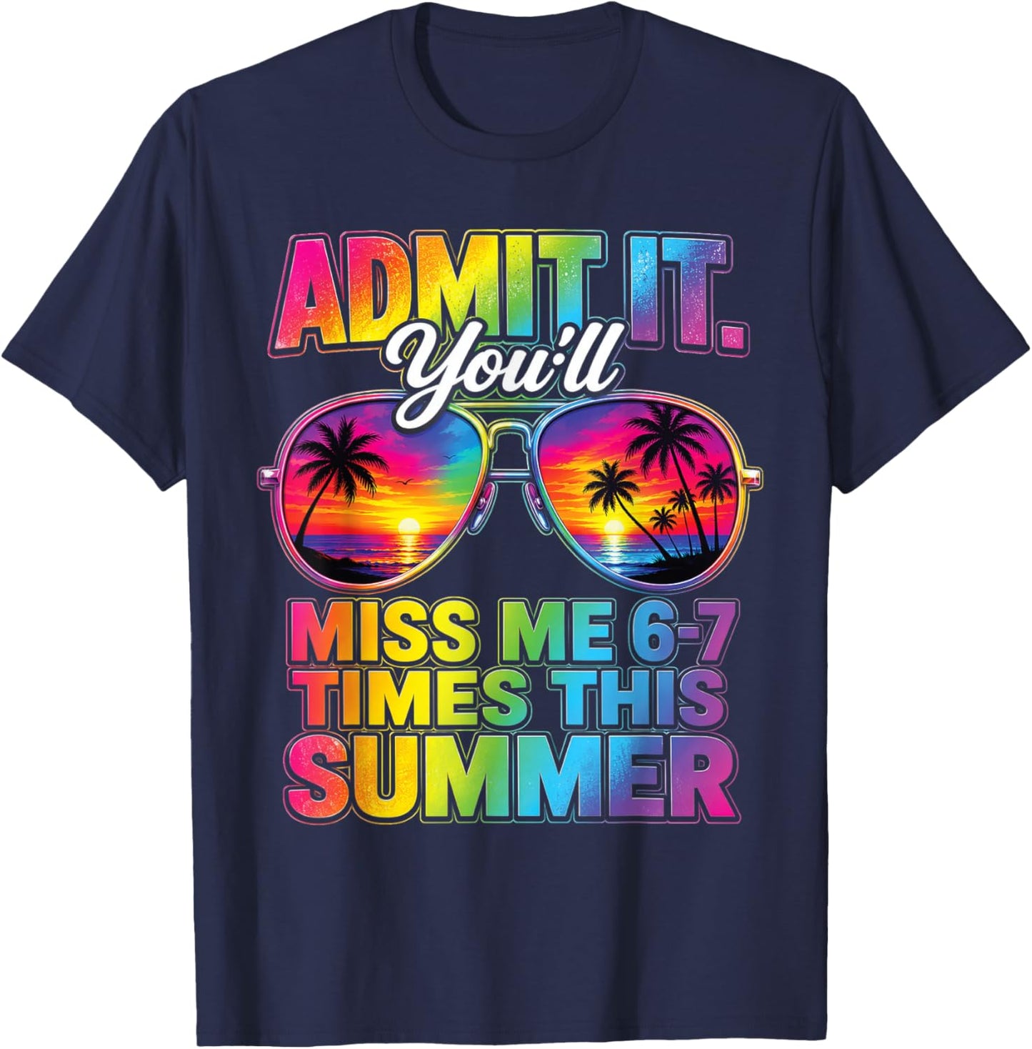Admit It You'll Miss Me 6-7 Times This Summer Sunglasses T-Shirt - T-Shirt | Navy