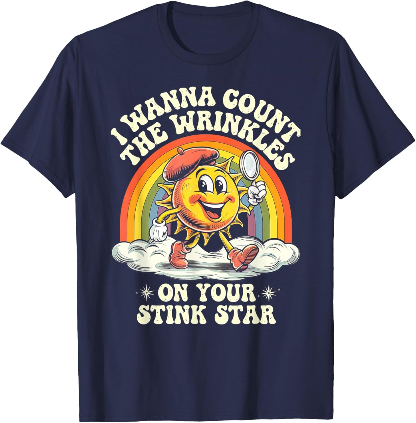 I Wanna Count The Wrinkles On Your Stink Star, Funny Adult T-Shirt - T-Shirt | Navy