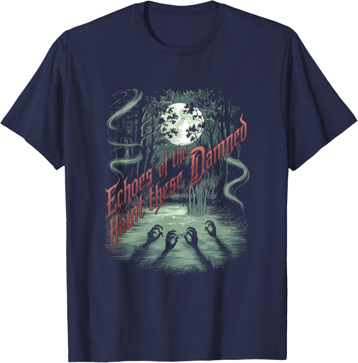 Echoes of the Damned Haunt These Woods Spooky Wild T-Shirt - T-Shirt | Navy