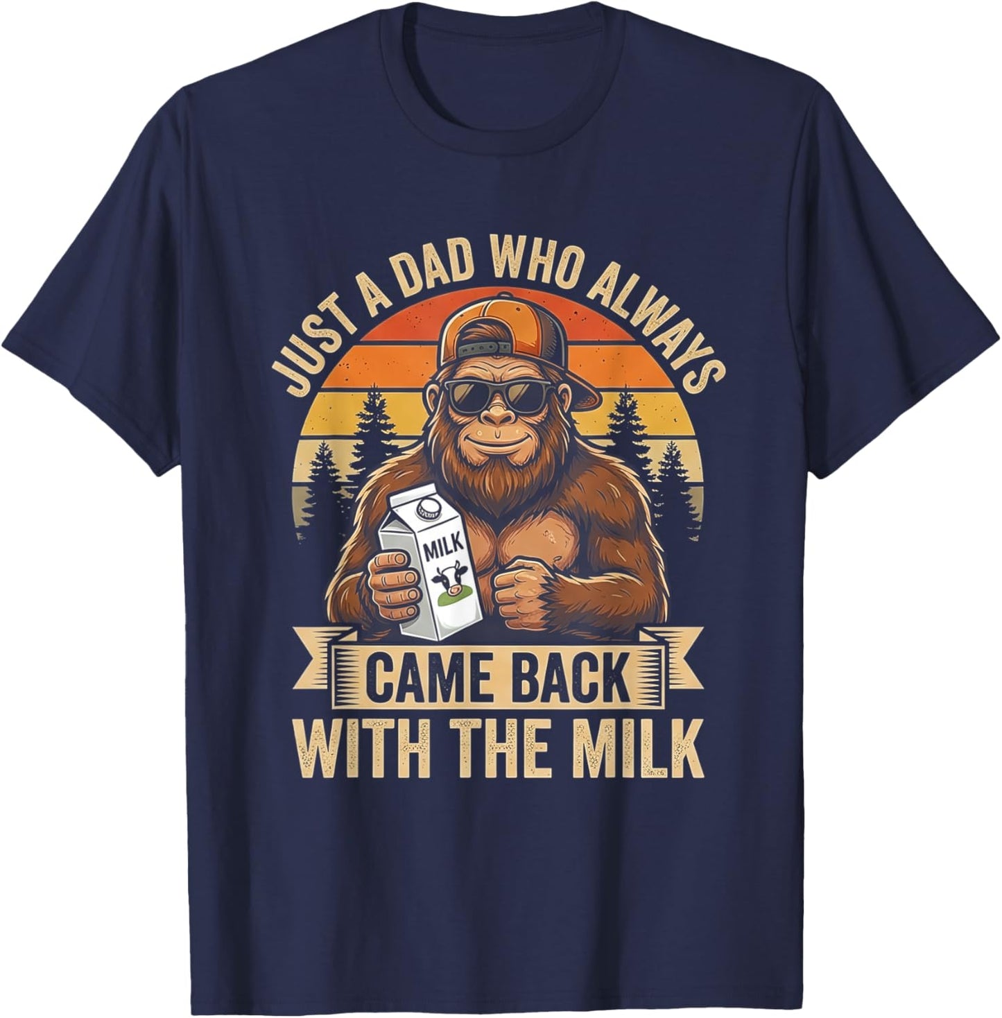 Just A Dad Who Always Came Back with The Milk Bigfoot T-Shirt - T-Shirt | Navy