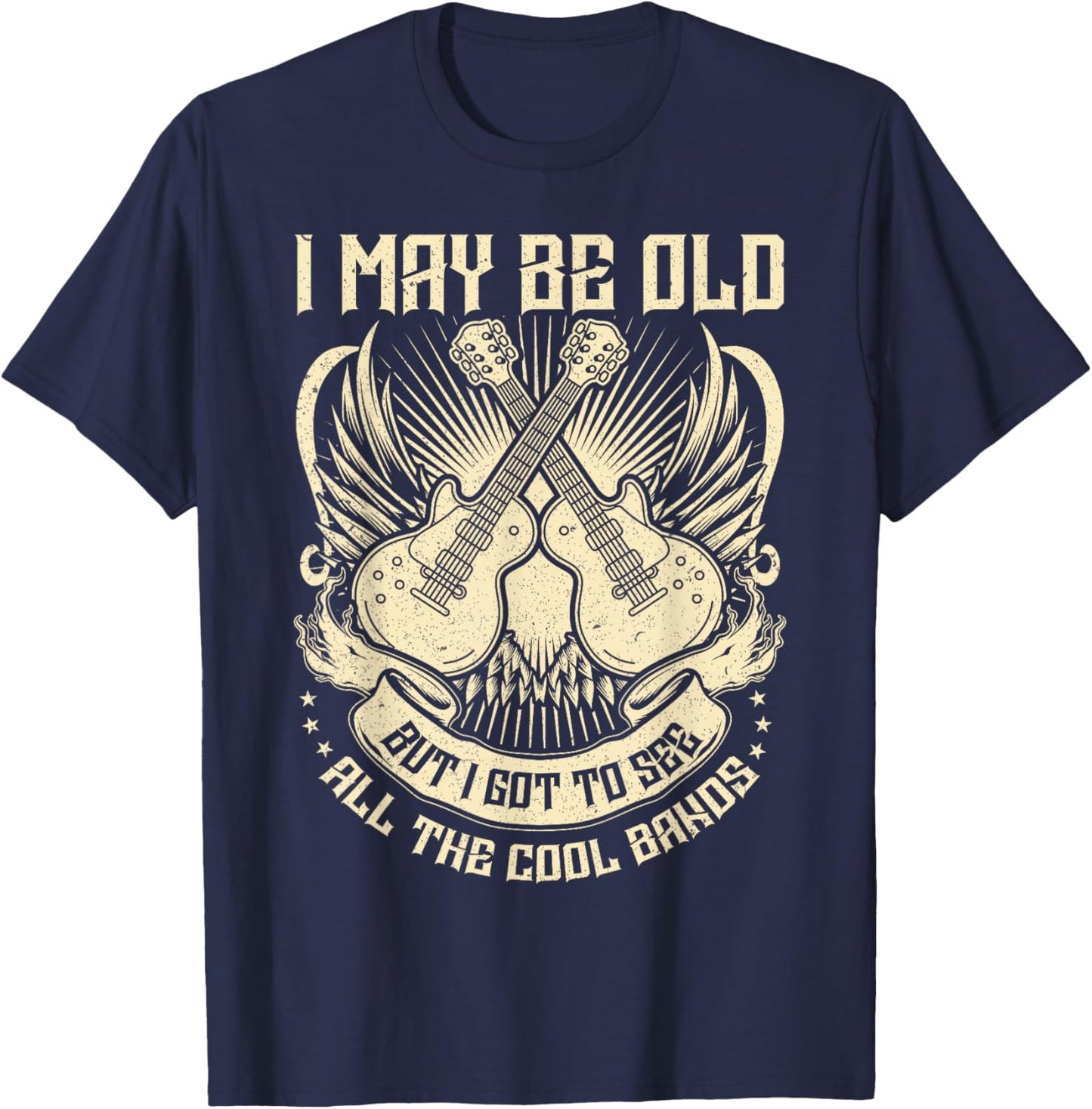 I May Be Old But I Got to See All The Cool Band Rock Concert T-Shirt - T-Shirt | Navy