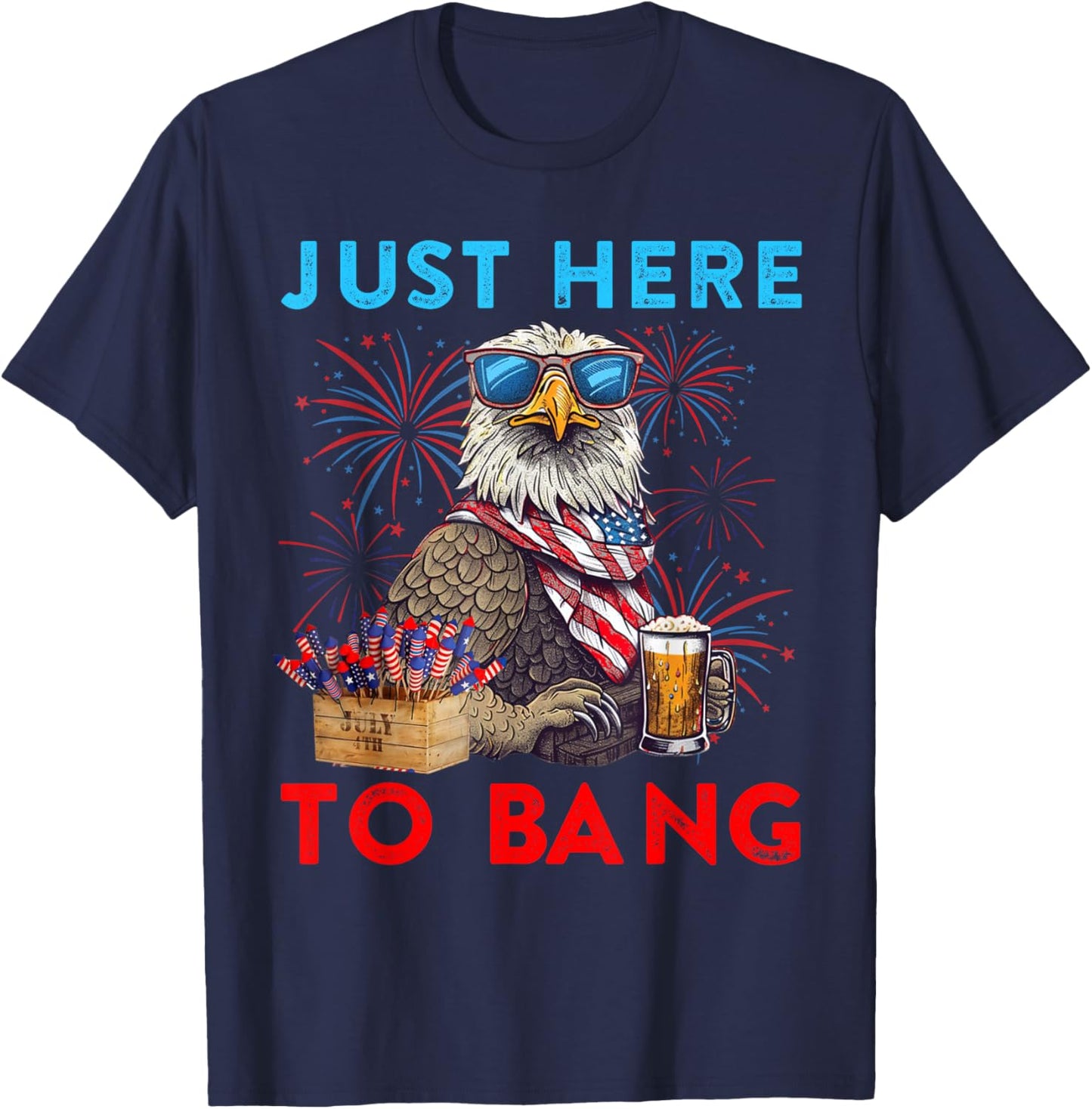 Funny 4th Of July Just Here To Bang USA Flag Eagle Beer Men T-Shirt - T-Shirt | Navy