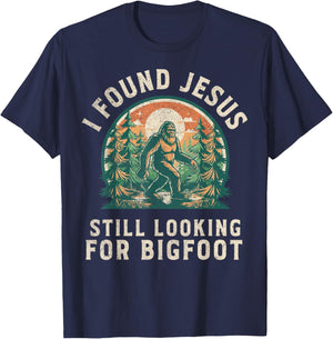 I Found Jesus Still Looking for Bigfoot Funny Christian T-Shirt - T-Shirt | Navy
