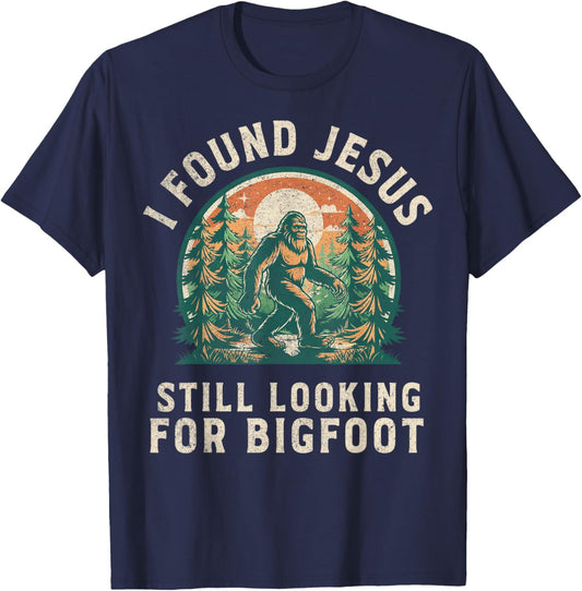 I Found Jesus Still Looking for Bigfoot Funny Christian T-Shirt - T-Shirt | Navy