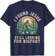 I Found Jesus Still Looking for Bigfoot Funny Christian T-Shirt - T-Shirt | Navy