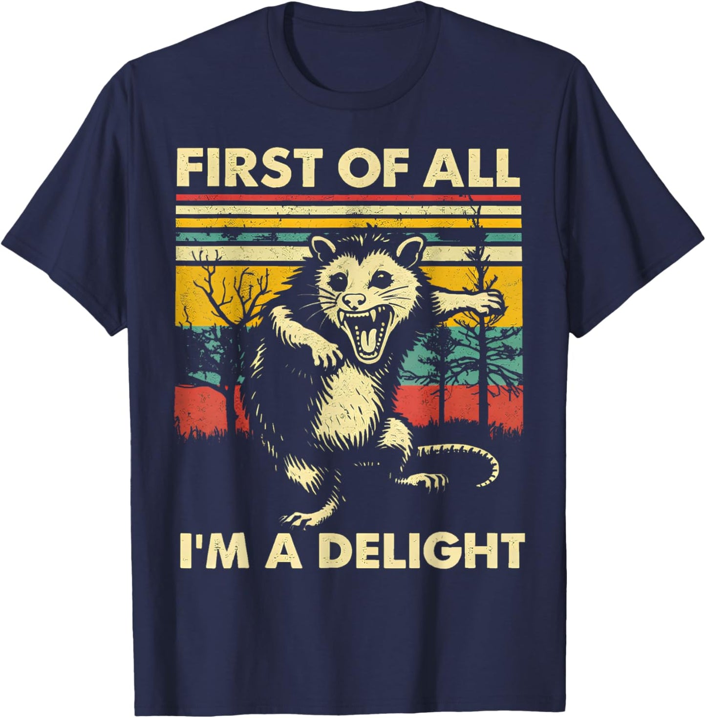 First of All I'm A Delight Funny Saying Sarcastic Opossum T-Shirt - T-Shirt | Navy