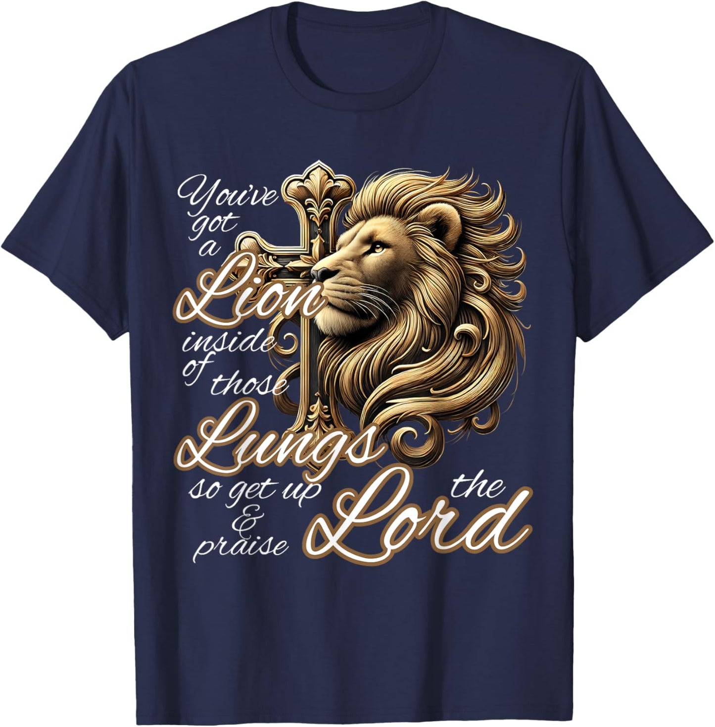 You've Got a Lion Inside of Those Lungs Christian Religious T-Shirt - T-Shirt | Navy