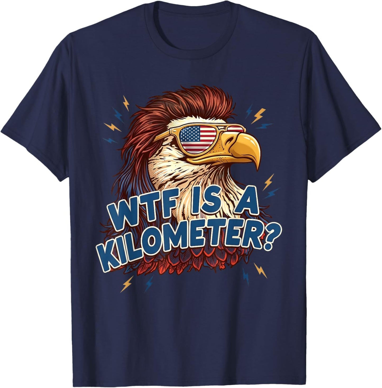 WTF is A Kilometer Funny Patriotic Eagle USA 4th of July T-Shirt - T-Shirt | Navy