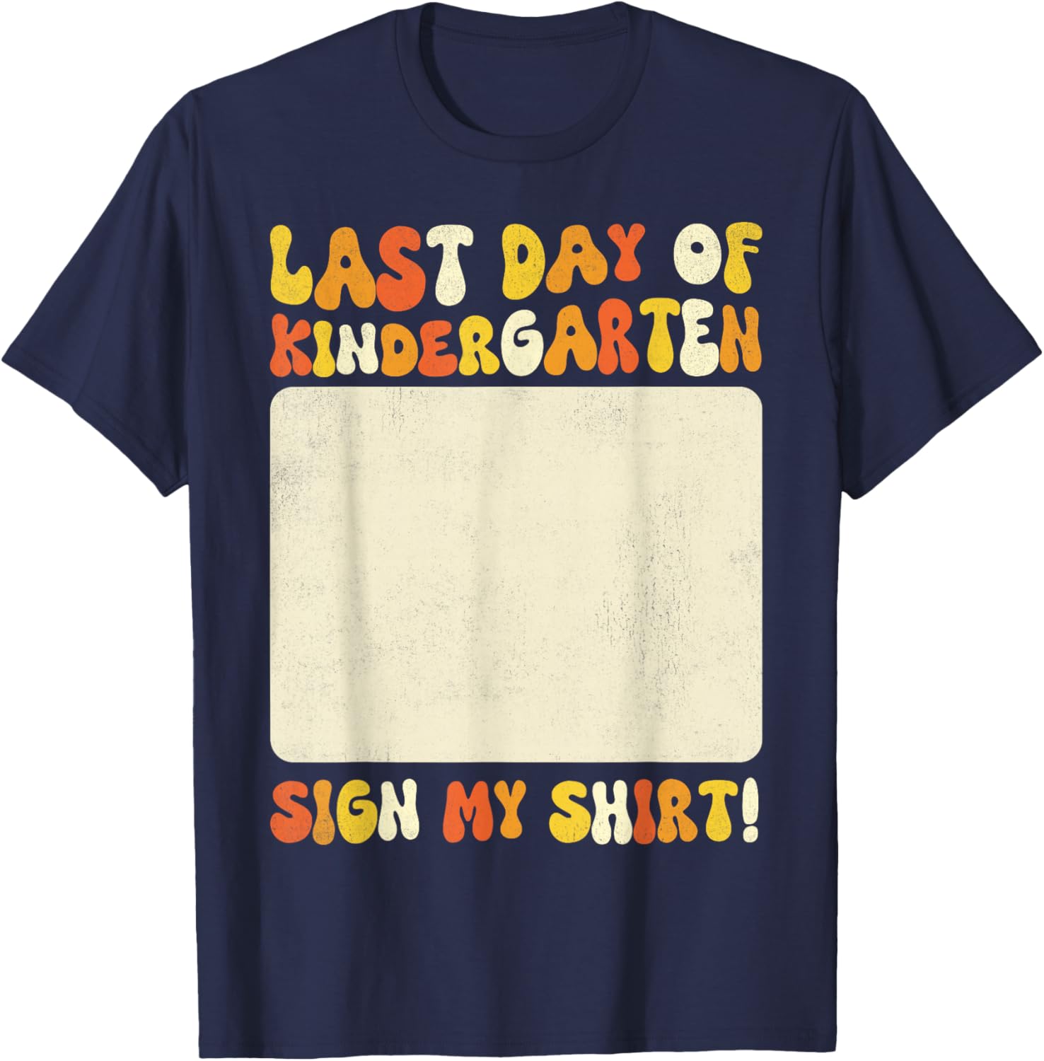 Kindergarten Graduates Last Day of Kindergarten Sign My T-Shirt - T-Shirt | Navy