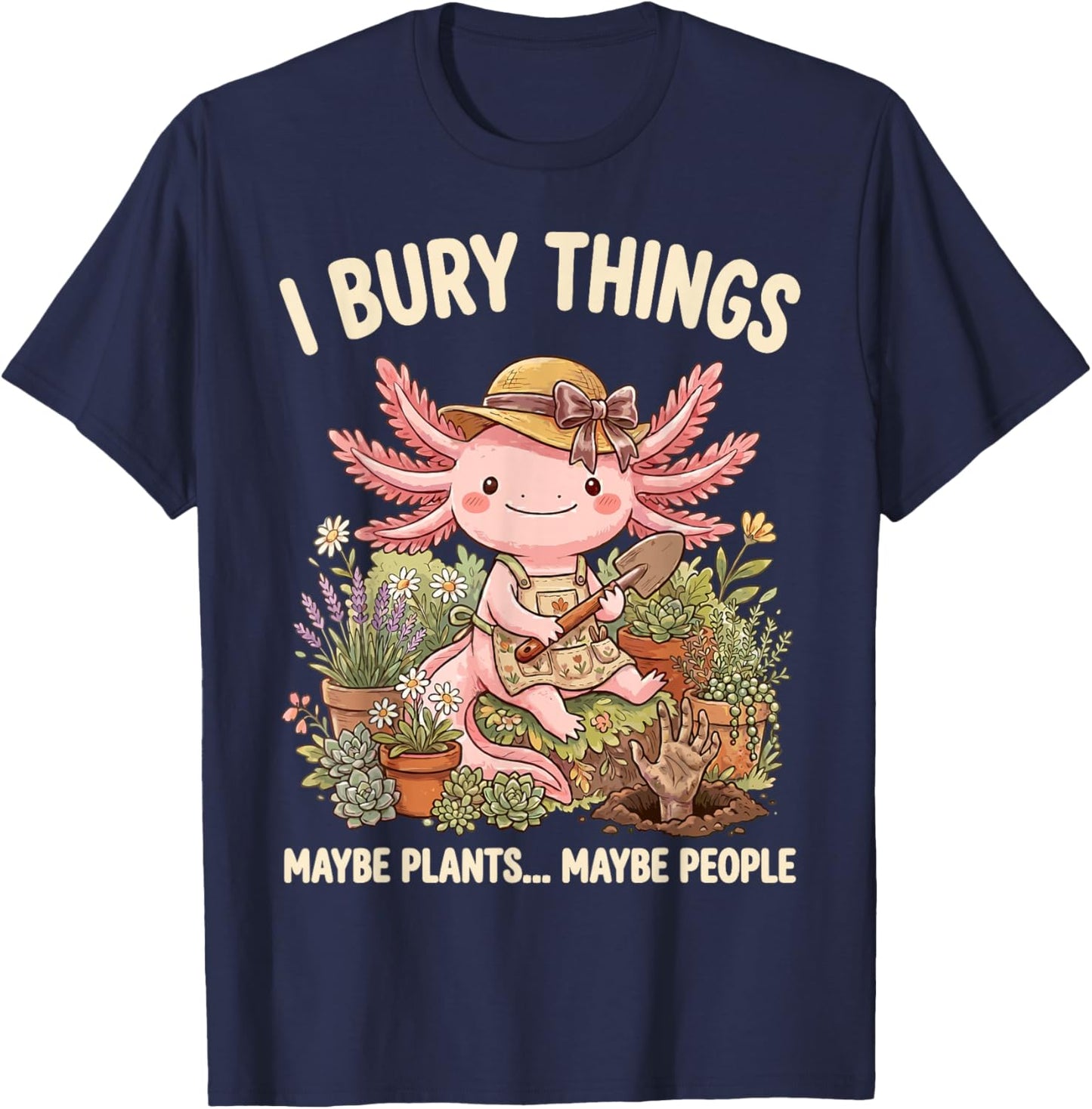 J'Enterre des Choses Plantes Ou Gens Axolotl Jardinier T-Shirt - T-Shirt | Navy