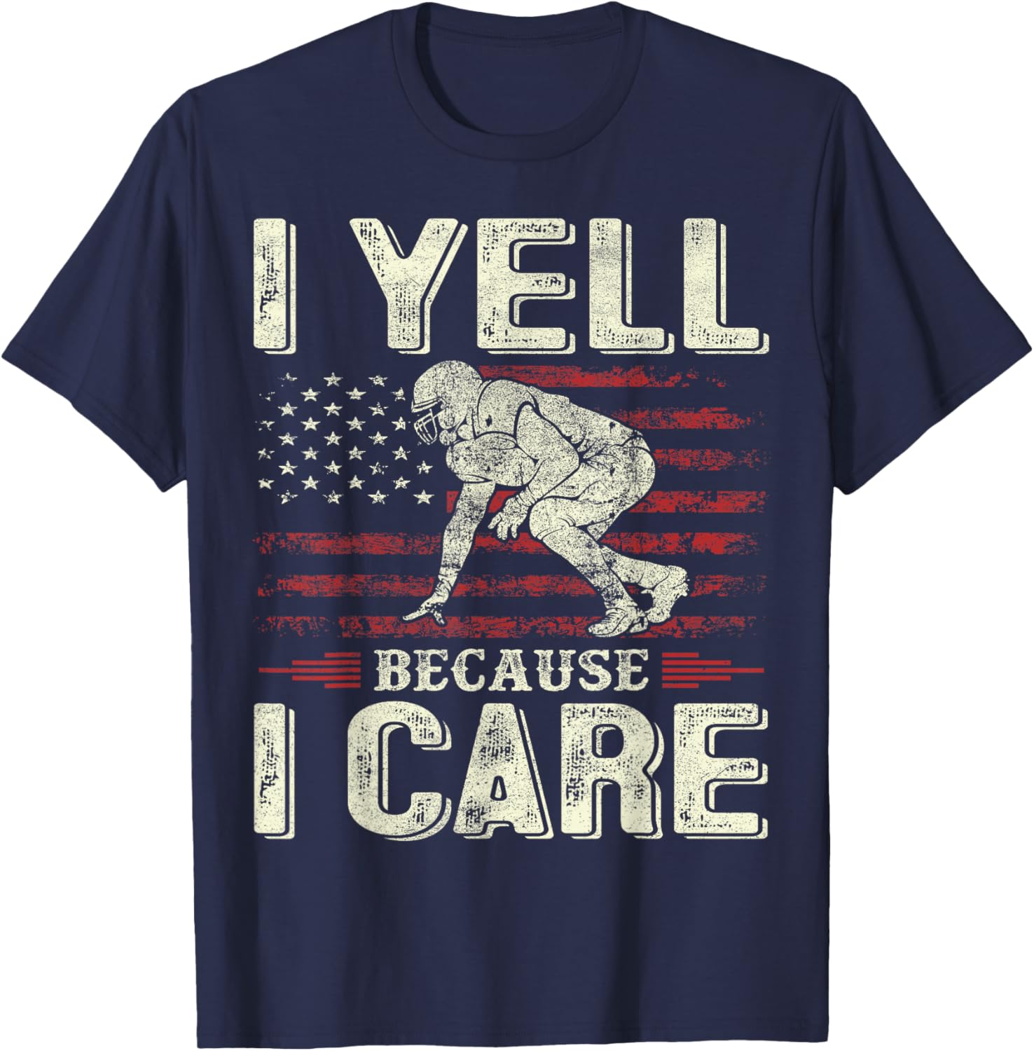 I Yell Because I Care Football Dad Funny US Flag Fathers Day T-Shirt - T-Shirt | Navy