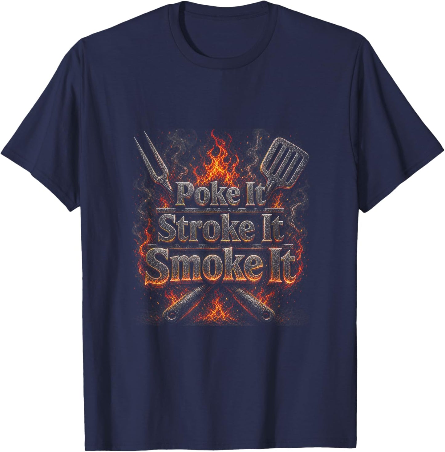 Poke It Stroke It Smoke It Funny BBQ Fathers Day T-Shirt - T-Shirt | Navy