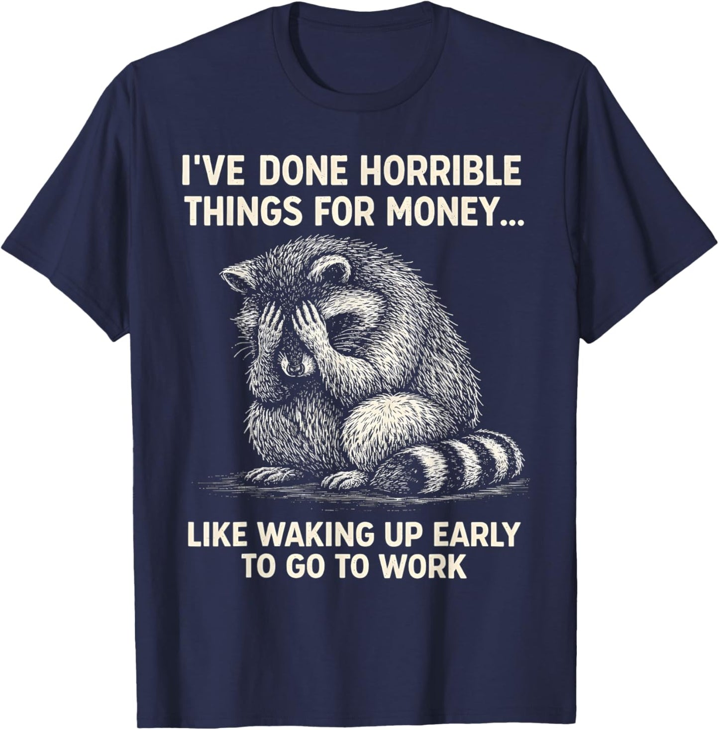 I've Done Horrible Things for Money, Raccoon, Funny, Jokes T-Shirt - T-Shirt | Navy
