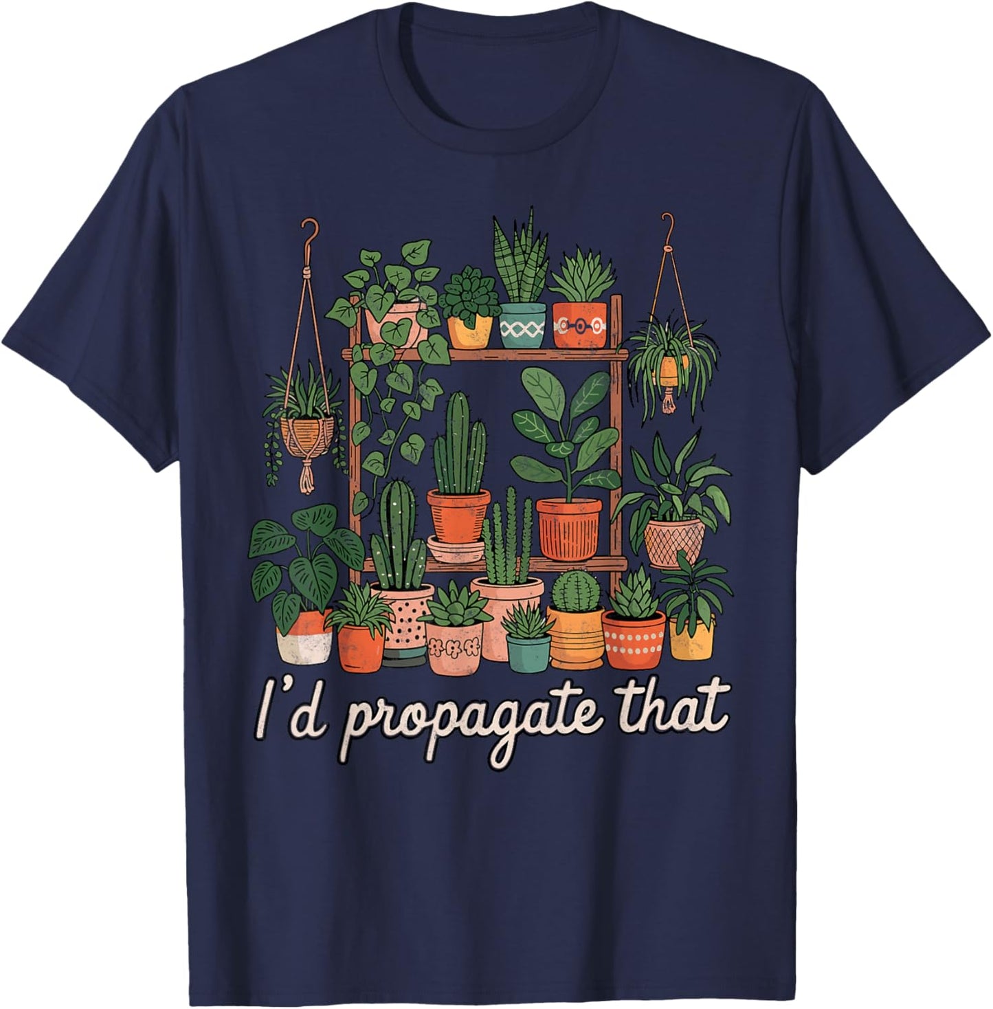 I'd Propagate That Plants Gardening Fan Planting Botanical T-Shirt - T-Shirt | Navy