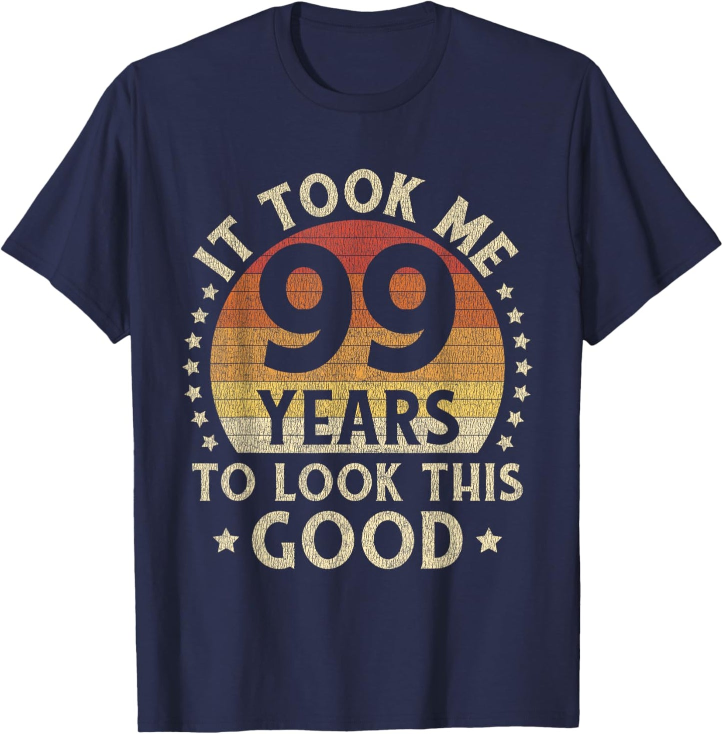 It Took Me 99 Years To Look This Good 99th Birthday Gift T-Shirt - T-Shirt | Navy