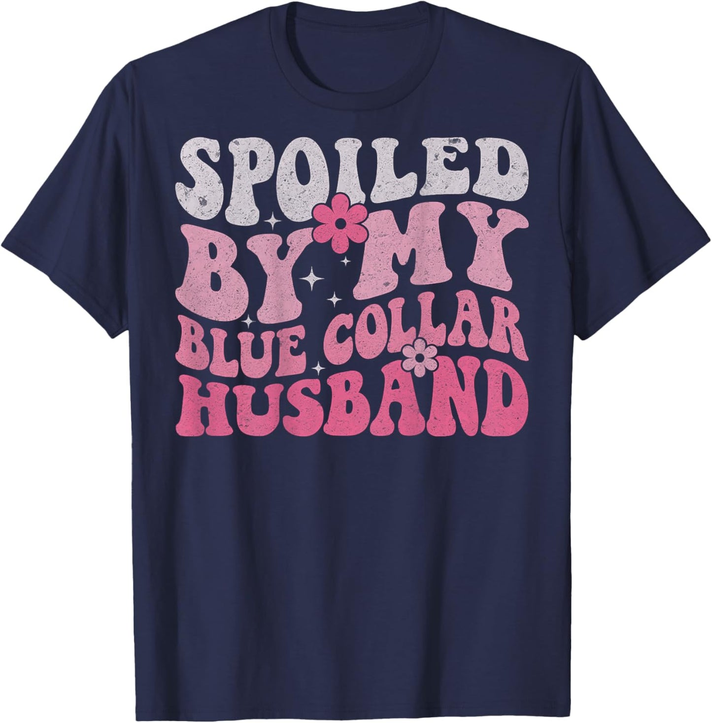 Spoiled by My Blue Collar Husband (On Back) Blue Collar Wife T-Shirt - T-Shirt | Navy