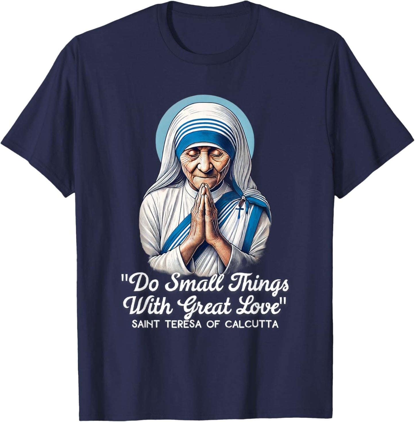 Saint Teresa Of Calcutta Catholic Quotes T-Shirt - T-Shirt | Navy