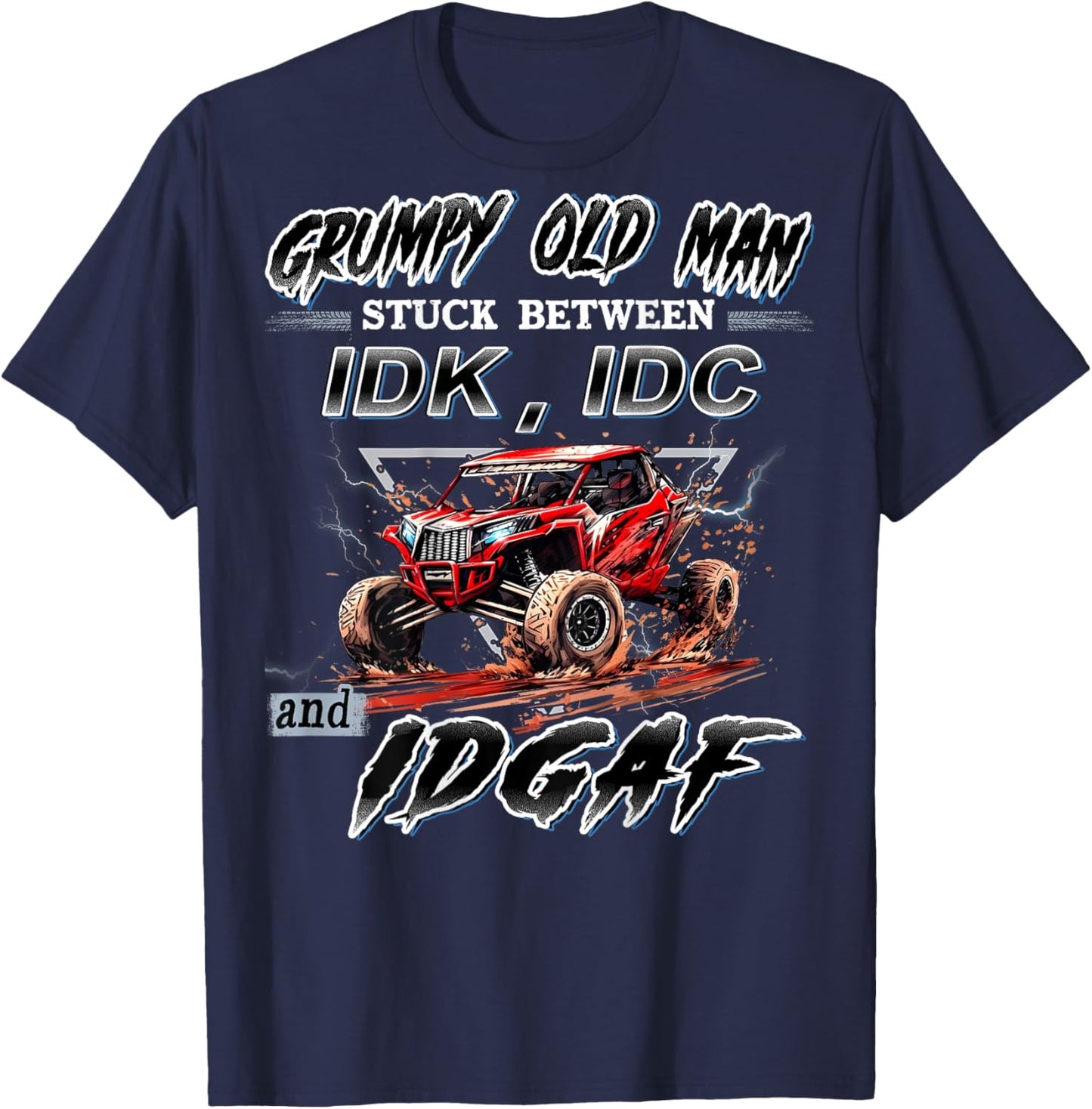 SXS UTV Grumpy Old Man Stuck Between IDK IDC and IDGAF T-Shirt - T-Shirt | Navy