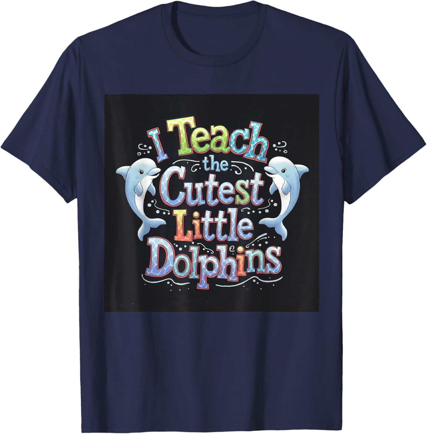 I Teach The Cutest Little Dolphins Funny Teacher School T-Shirt - T-Shirt | Navy