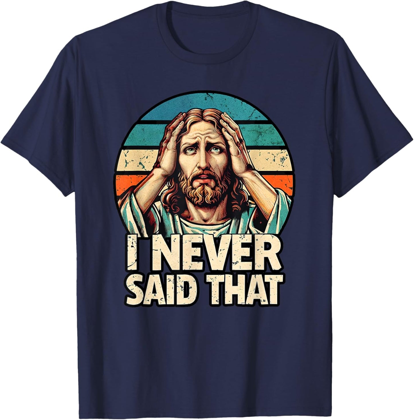 I Never Said That Jesus Meme Funny Christian God Religious T-Shirt - T-Shirt | Navy