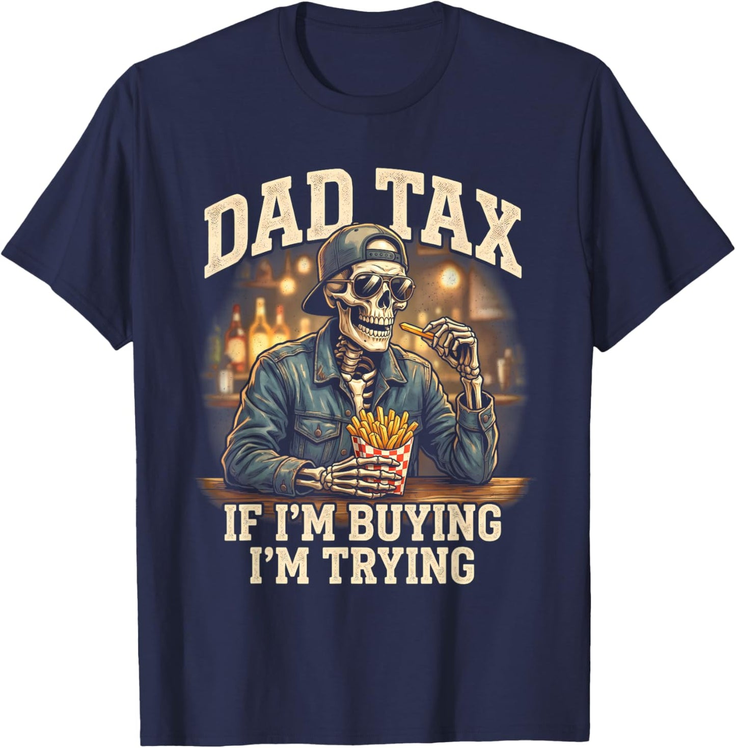 Dad Tax If Im Buying Im Trying, Funny Fathers Day Skeleton T-Shirt - T-Shirt | Navy