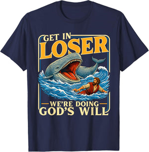 Get in Loser We're Doing God's Will Jesus Lovers Christian T-Shirt - T-Shirt | Navy