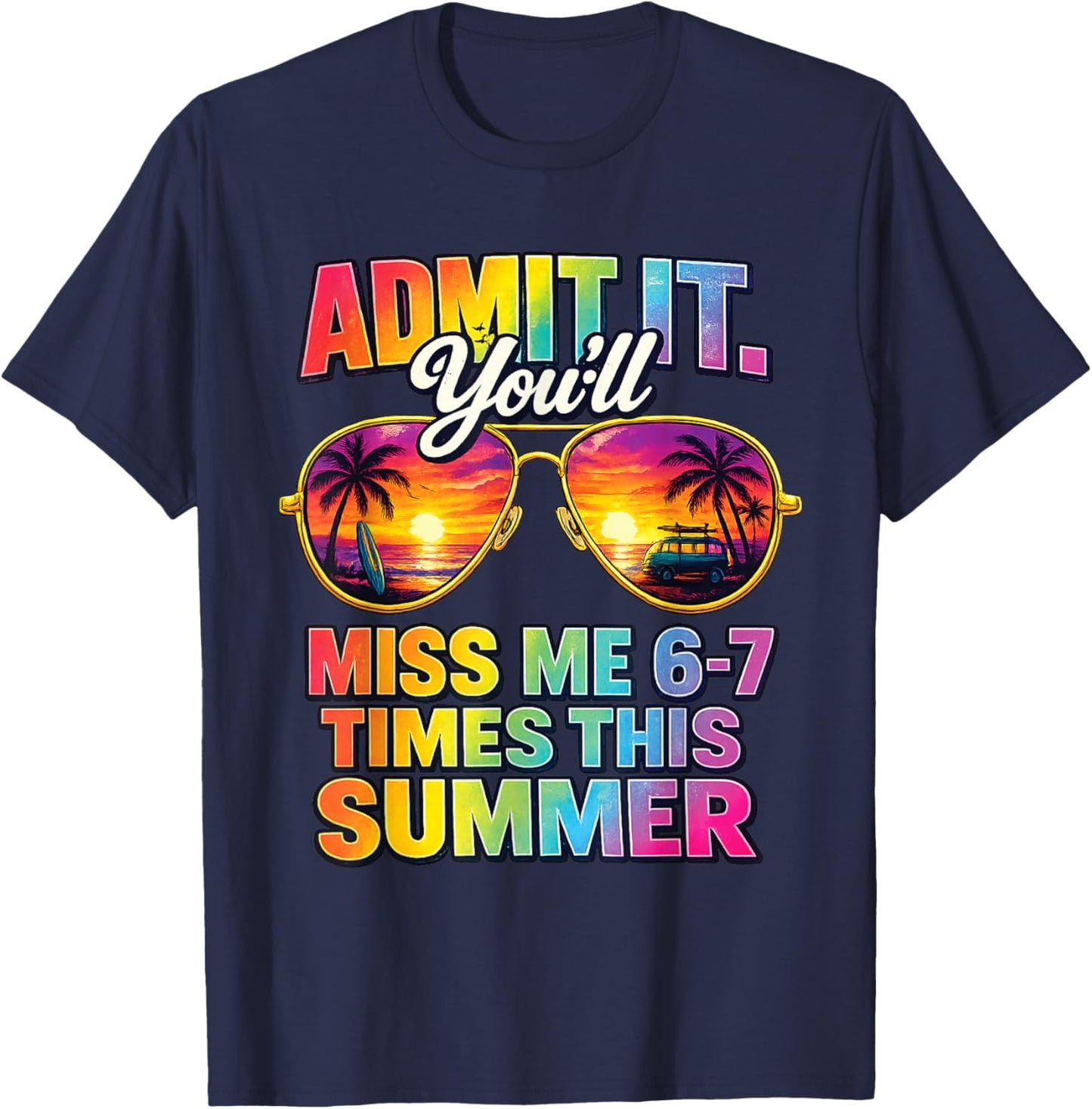 Admit It You'll Miss Me 6-7 Times This Summer Sunglasses T-Shirt - T-Shirt | Navy