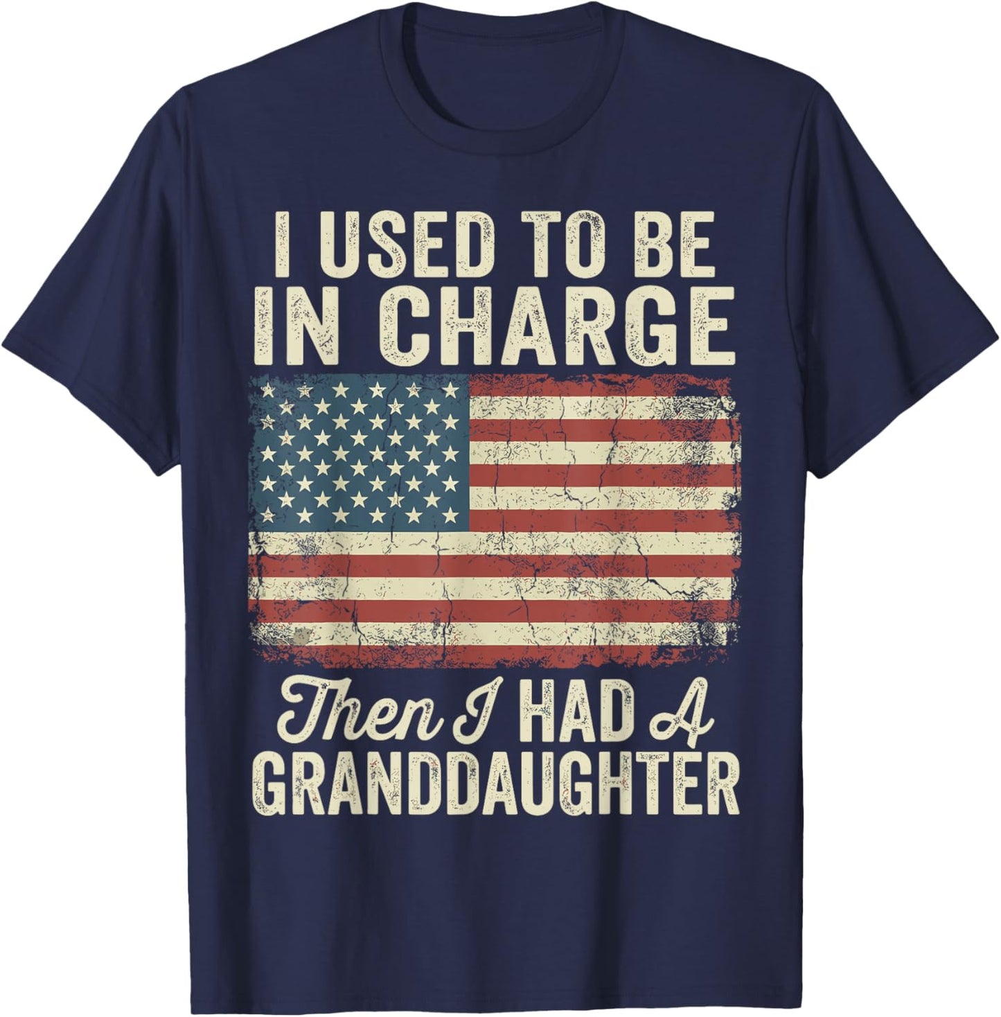 I Used to Be in Charge Then I Had A Granddaughter T-Shirt - T-Shirt | Navy