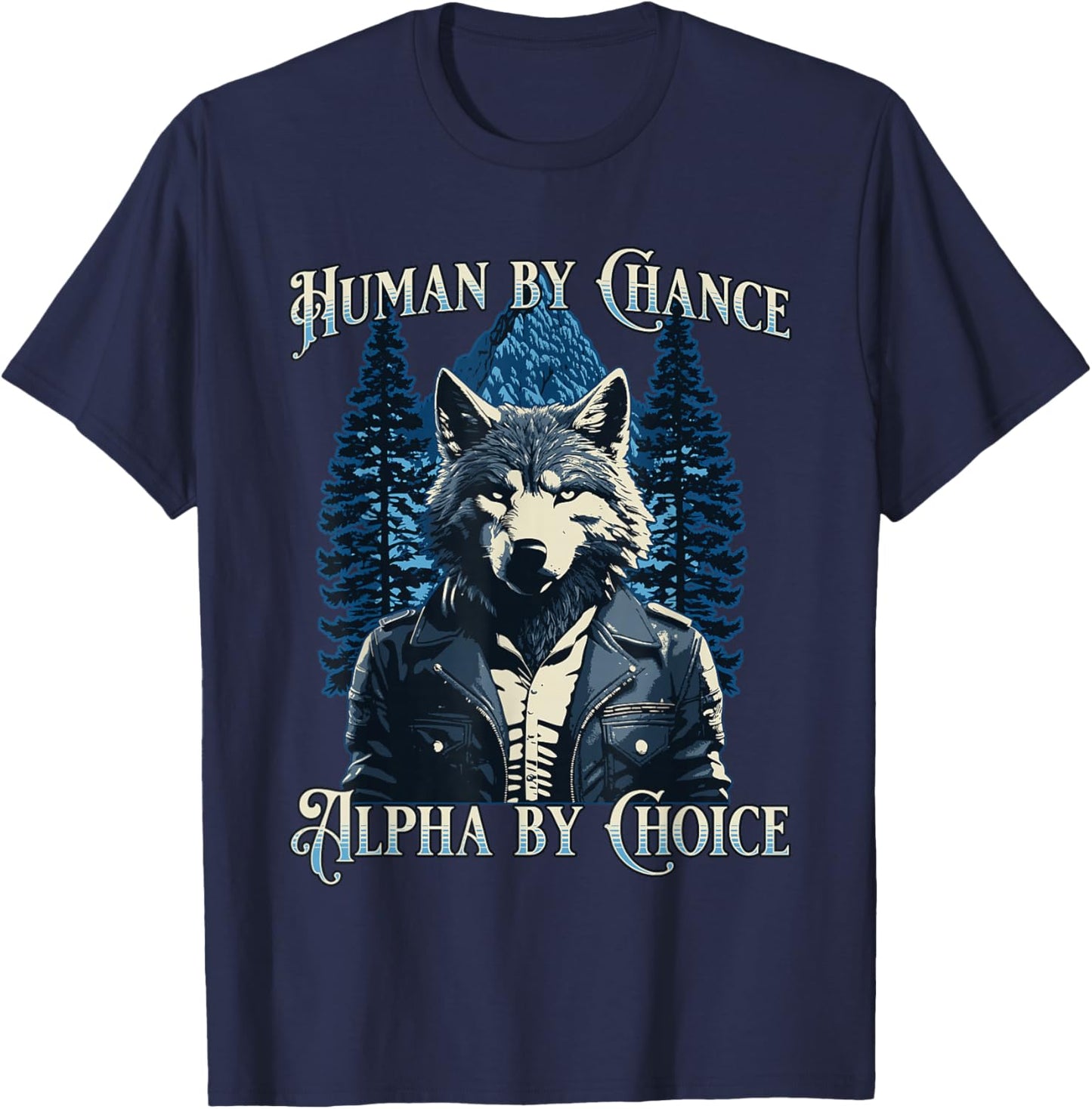 Human By Chance Alpha By Choice - Wolf Meme T-Shirt - T-Shirt | Navy
