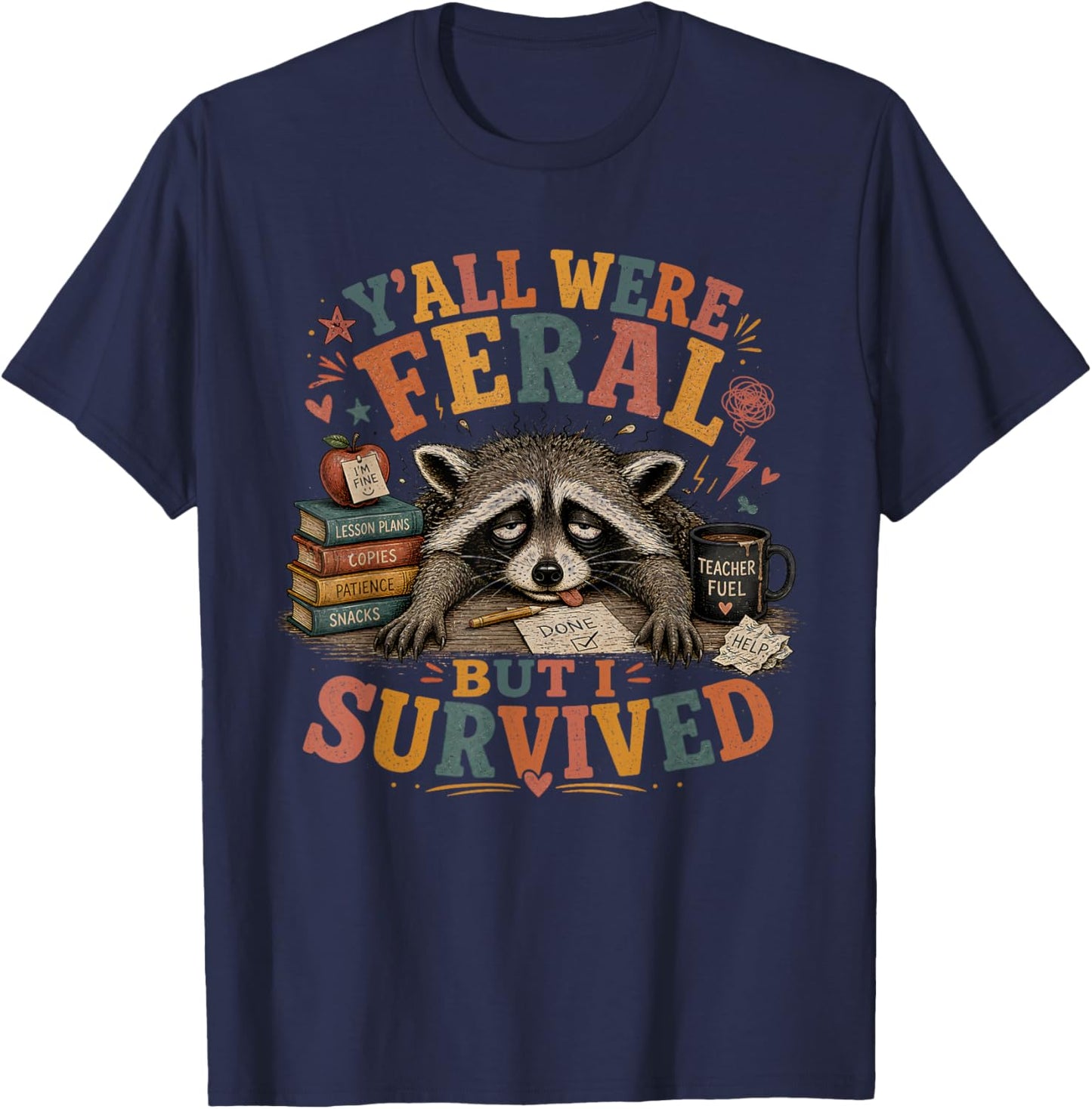 Y’All were Feral But I Survived Funny End of School Year T-Shirt - T-Shirt | Navy