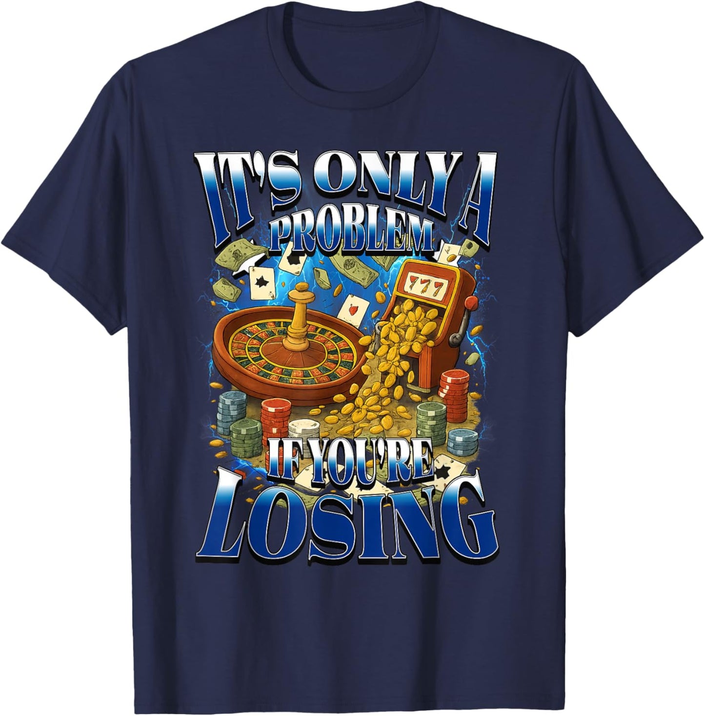 Its Only a Problem If You're Losing Funny Gambling Bootleg T-Shirt - T-Shirt | Navy