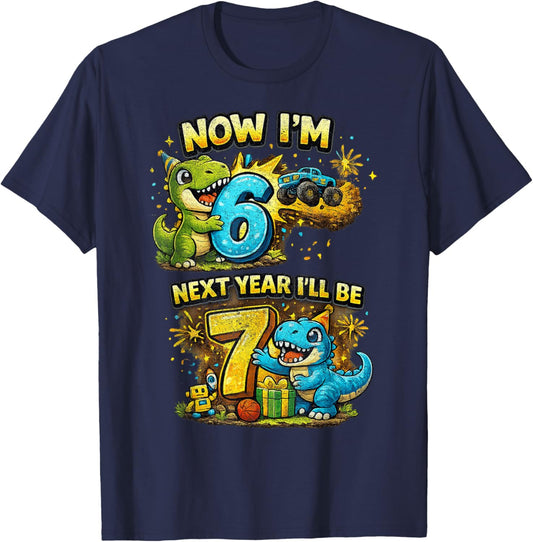 Now I'm 6 Next Year I'll Be 7 Dinosaur 6th Birthday Boy T-Shirt - T-Shirt | Navy