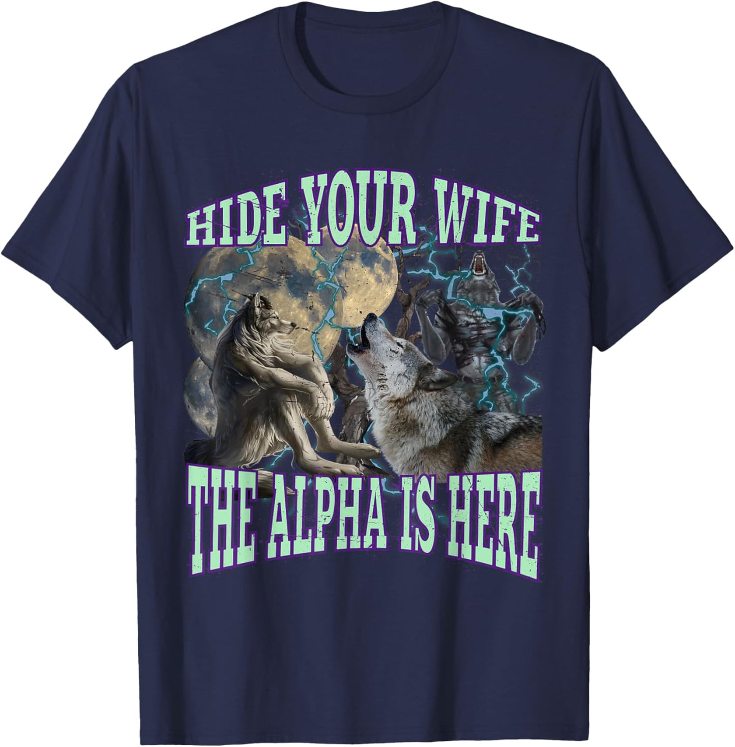 Hide Your Wife The Alpha Is Here Funny Werewolf Wolf Meme T-Shirt - T-Shirt | Navy