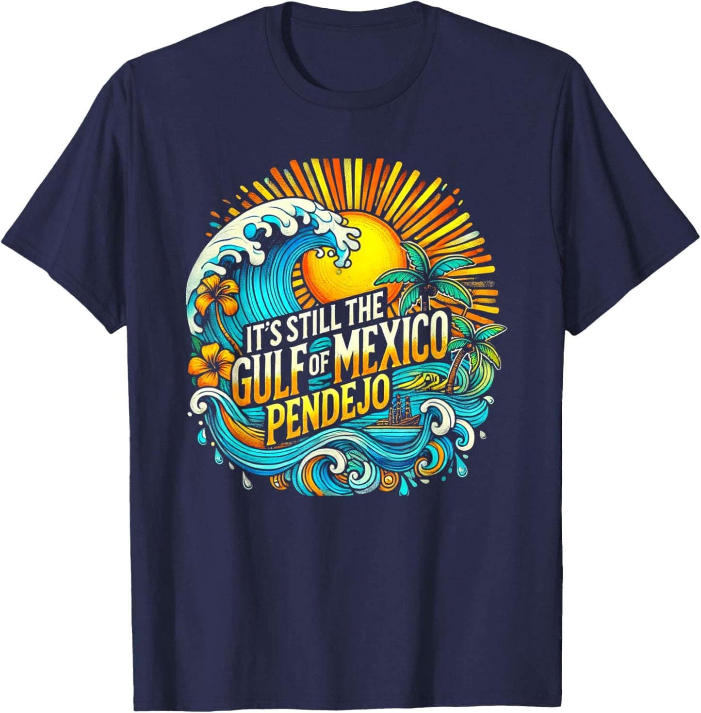 It's Still The Gulf Of Mexico Pendejo T-Shirt - T-Shirt | Navy