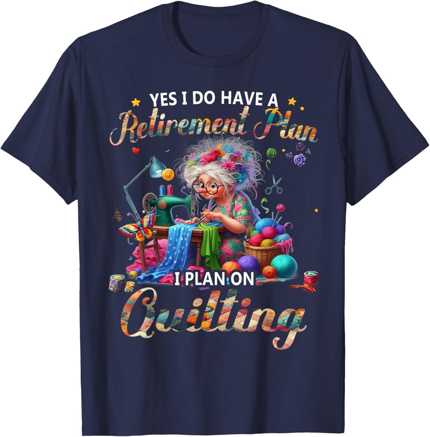 Yes I Do Have A Retirement Plan I Plan On Quilting T-Shirt - T-Shirt | Navy
