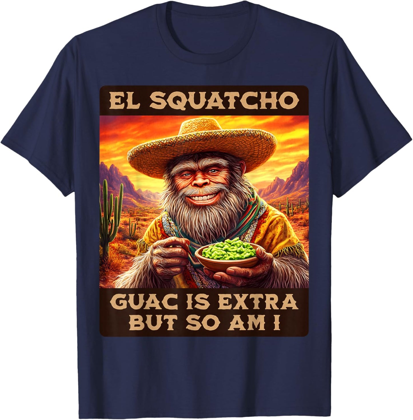 Guac is extra but so am I. El Squatcho Bigfoot an Sasquatch T-Shirt - T-Shirt | Navy