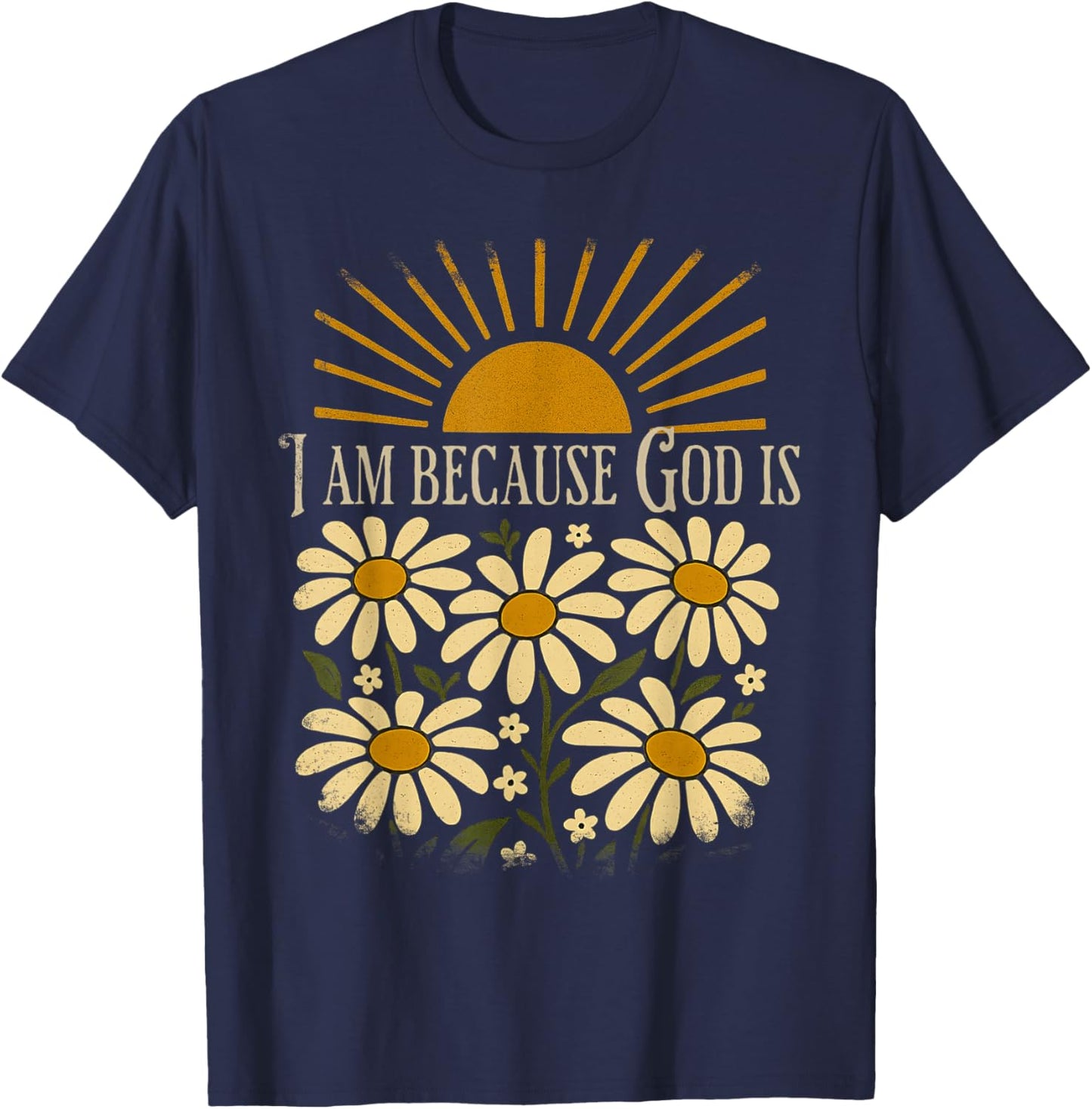 Christian Quote Boho Sun Floral Vintage I Am Because God is T-Shirt - T-Shirt | Navy