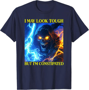 I May Look Tough But I'm Constipated T-Shirt - T-Shirt | Navy
