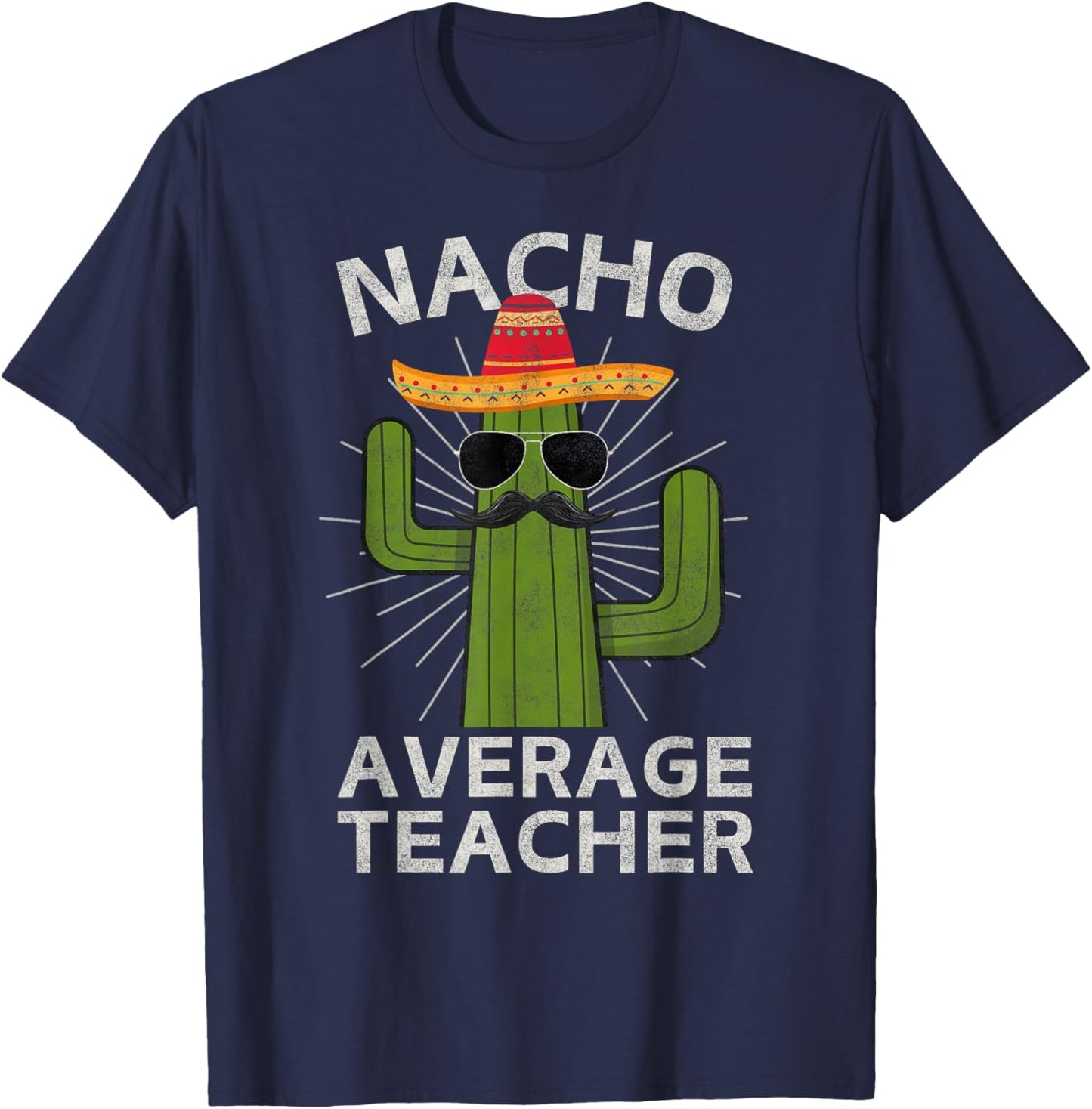 Nacho Average Teacher Funny Best Teacher Cinco De Mayo T-Shirt - T-Shirt | Navy