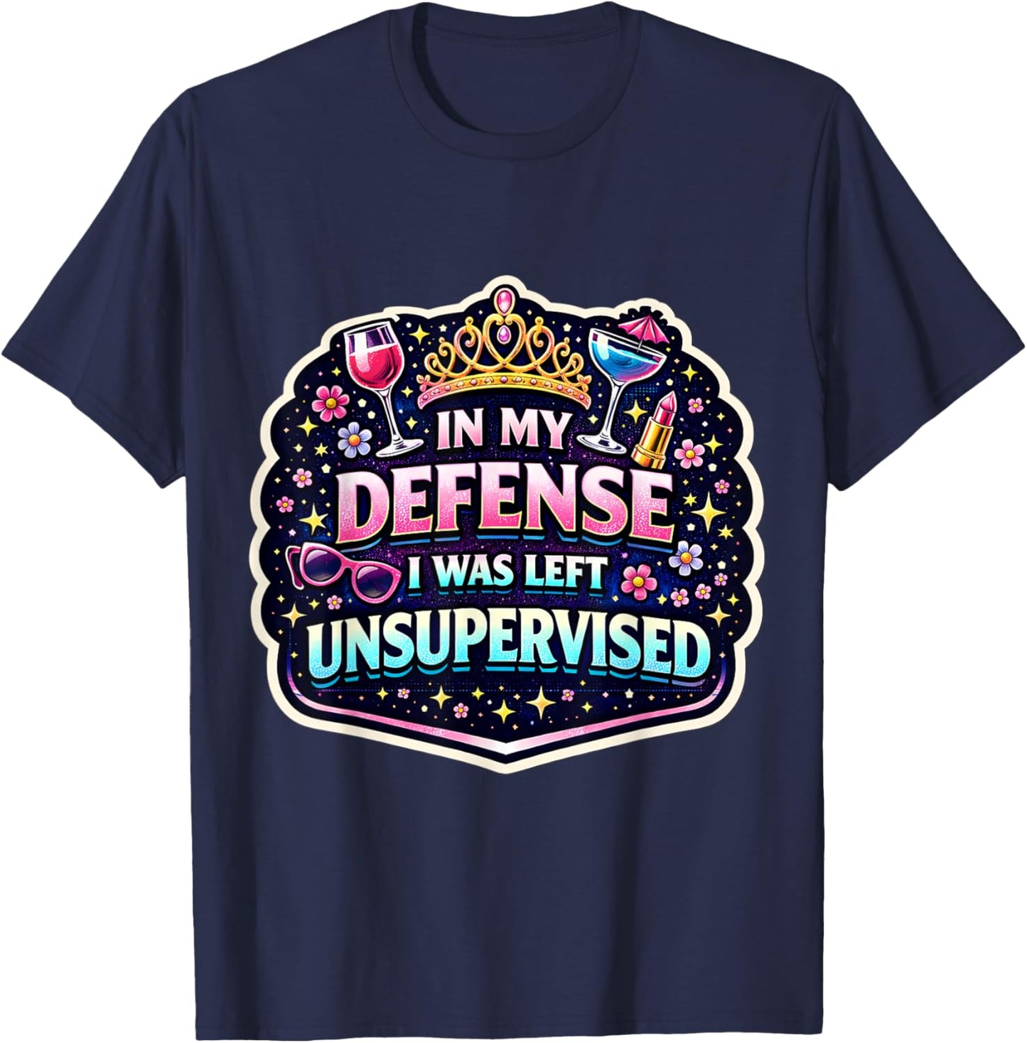 in My Defence I was Left Unsupervised Women Girl Funny Joke T-Shirt - T-Shirt | Navy