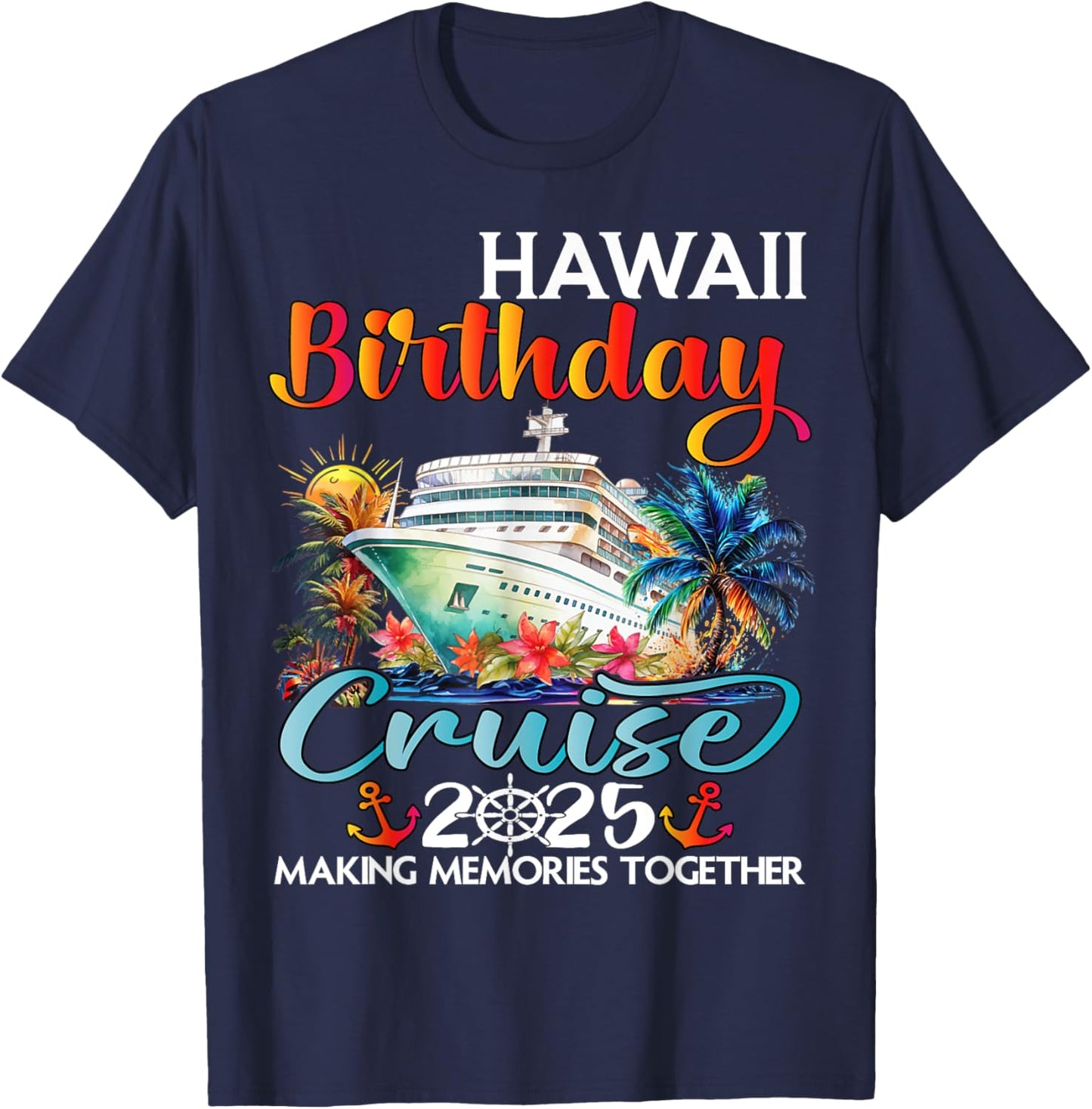 Hawaii Birthday Cruise 2025 Birthday Cruise Ship Vacation T-Shirt - T-Shirt | Navy