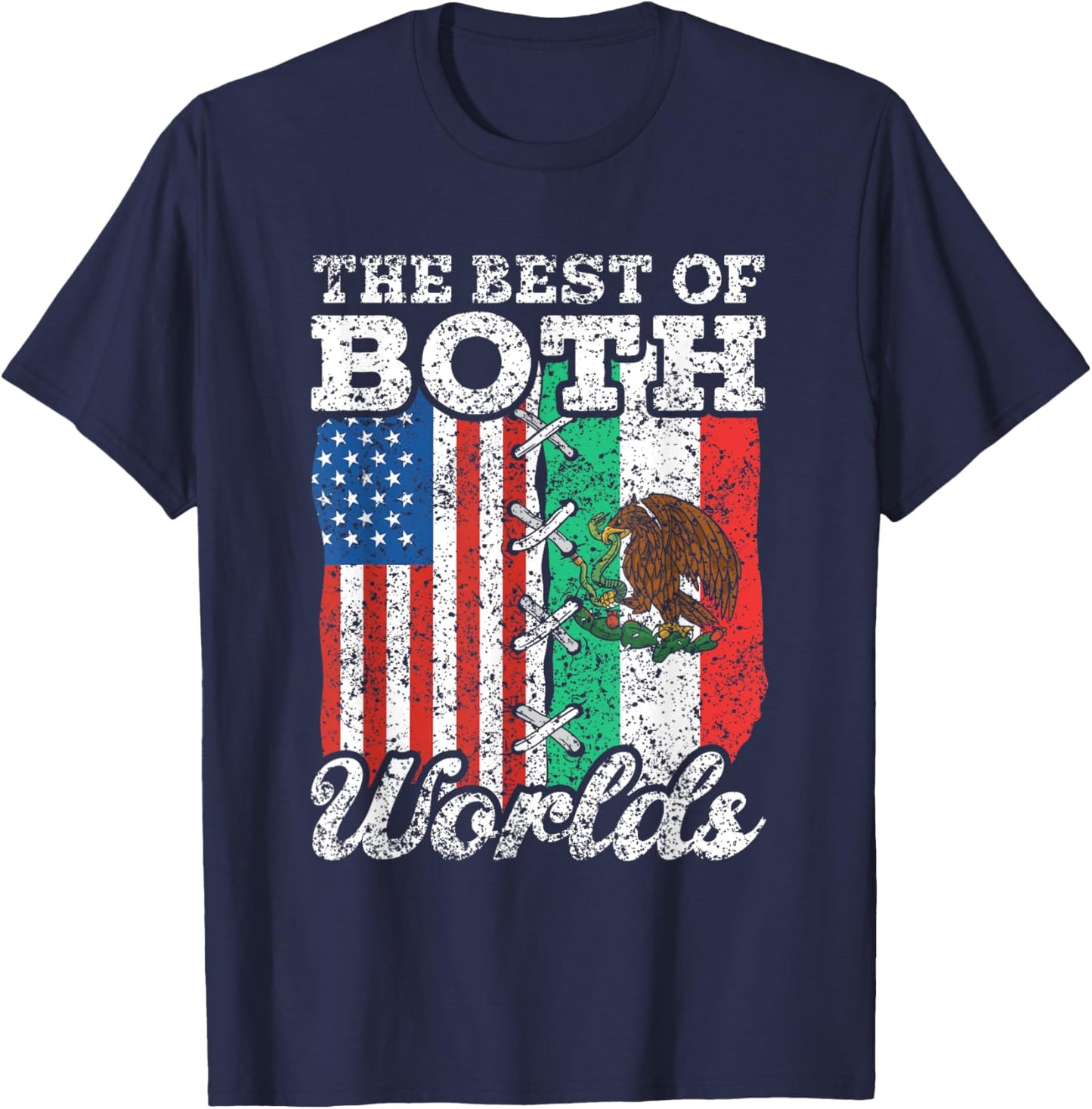 The Best Of Both Worlds Us Usa Mexico Mexican American T-Shirt - T-Shirt | Navy