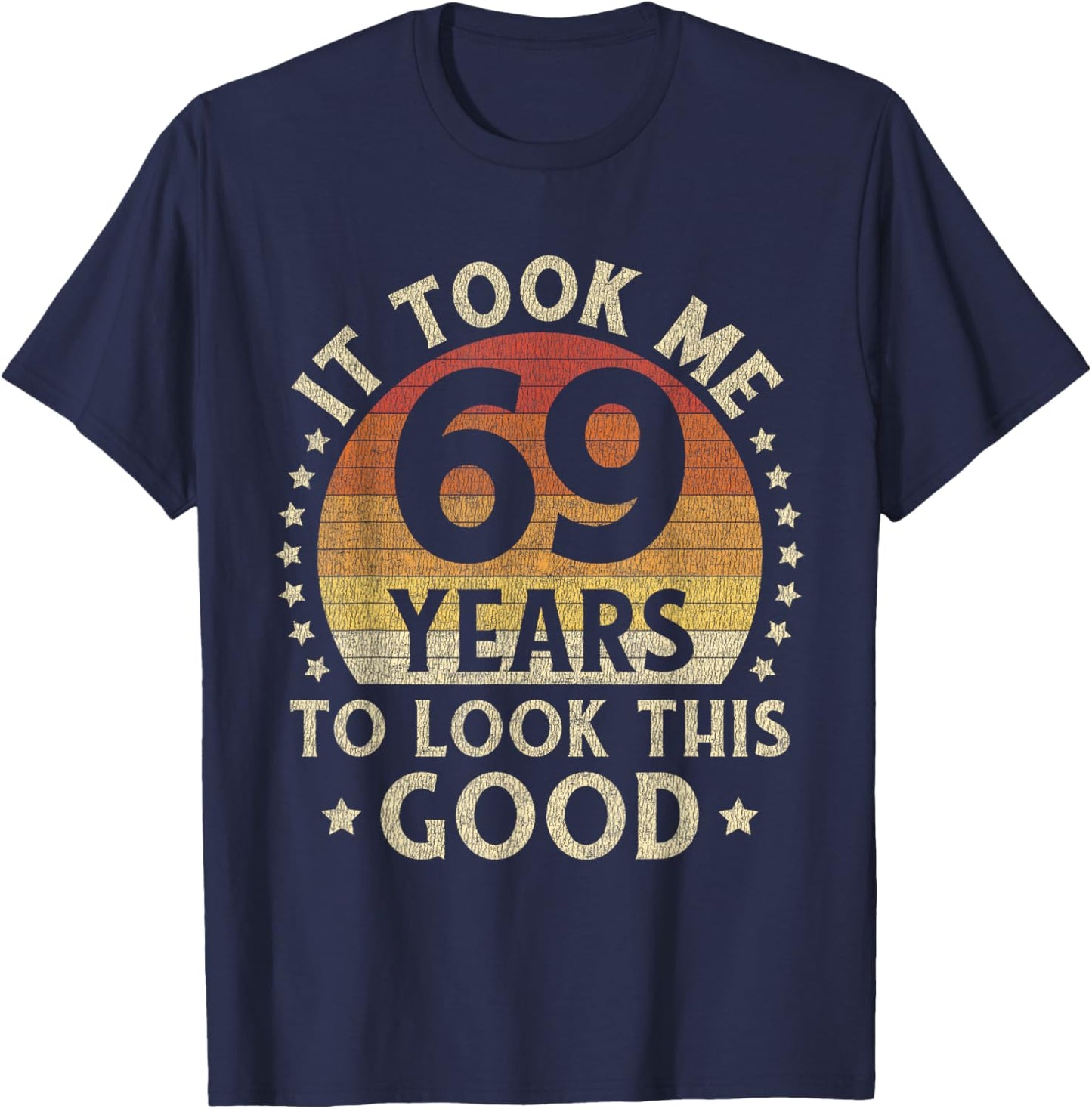 It Took Me 69 Years To Look This Good 69th Birthday Gift T-Shirt - T-Shirt | Navy