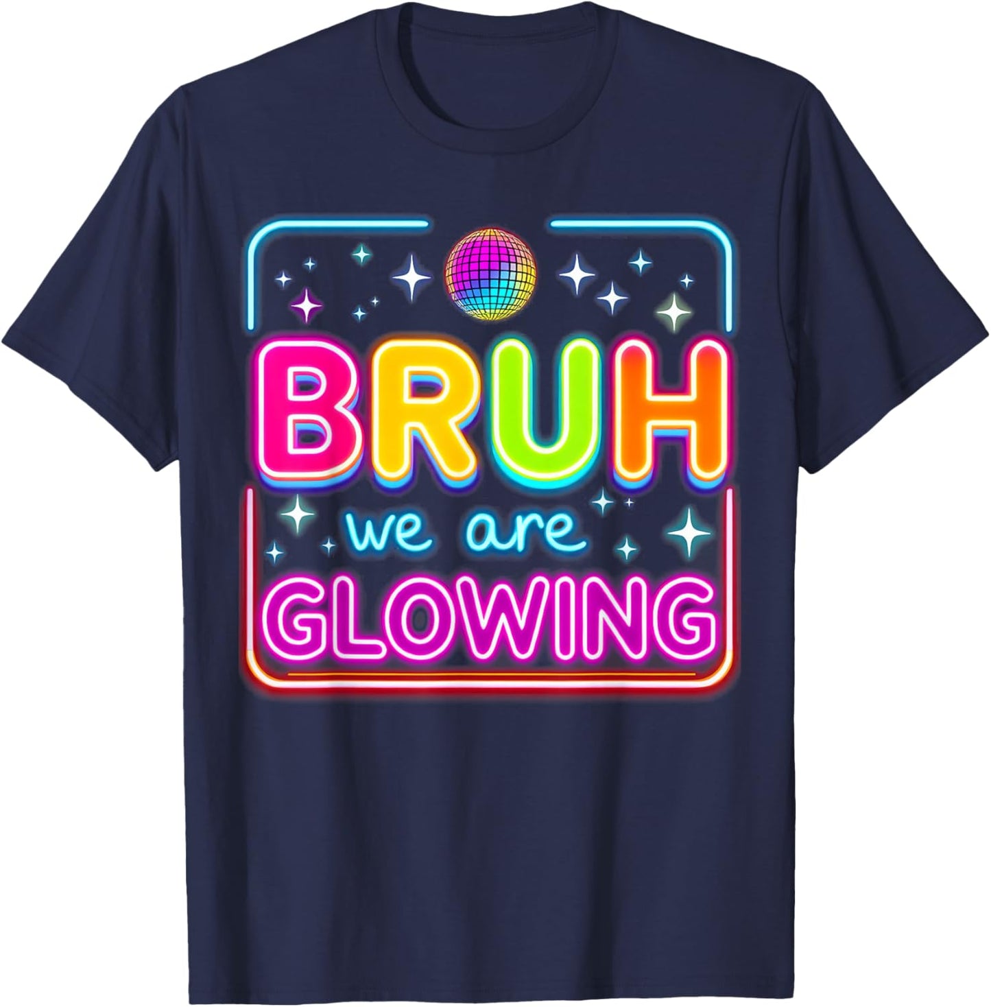 Bruh We are Glowing in My Glowing Era T-Shirt - T-Shirt | Navy