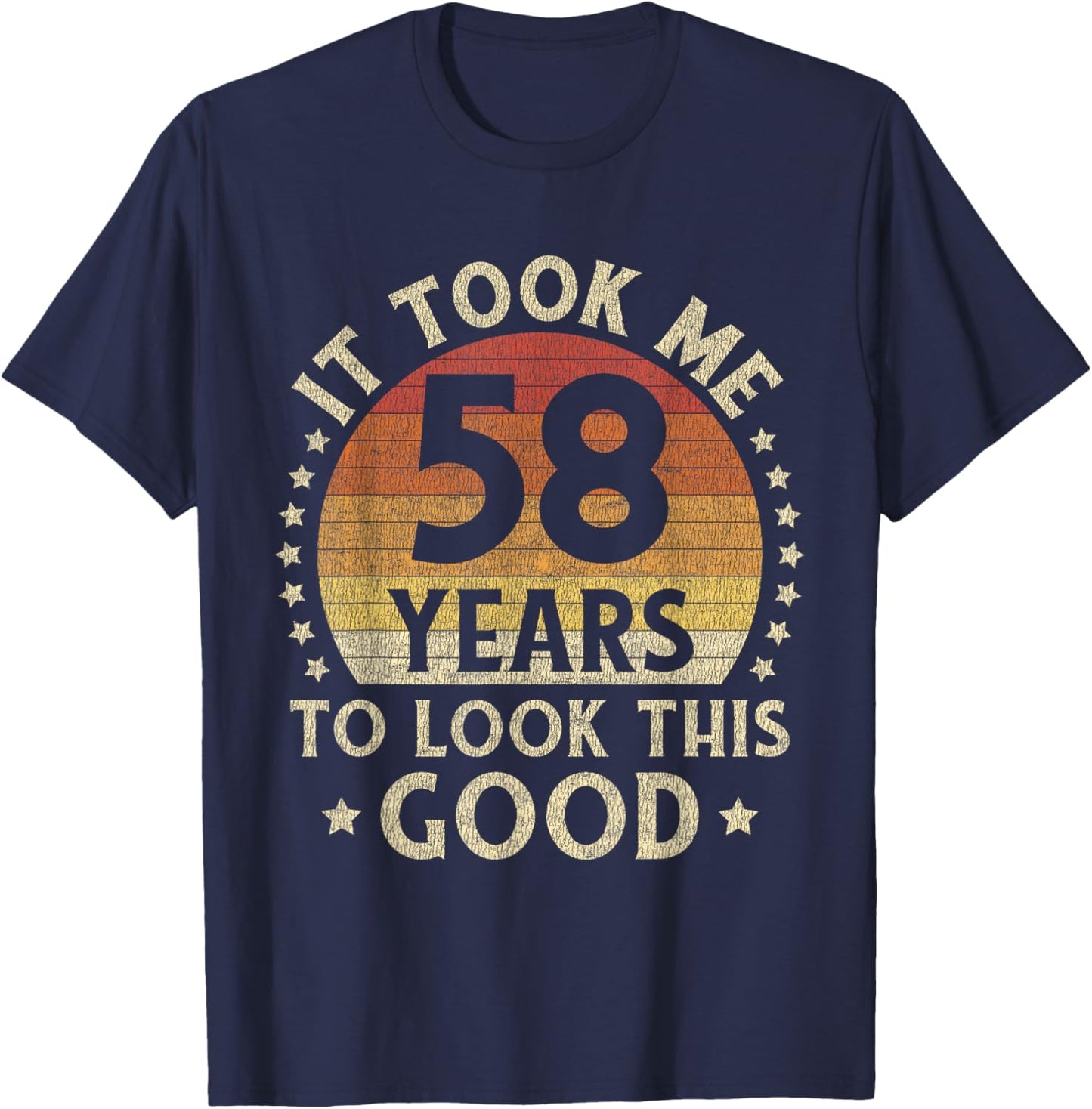 It Took Me 58 Years To Look This Good 58th Birthday Gift T-Shirt - T-Shirt | Navy