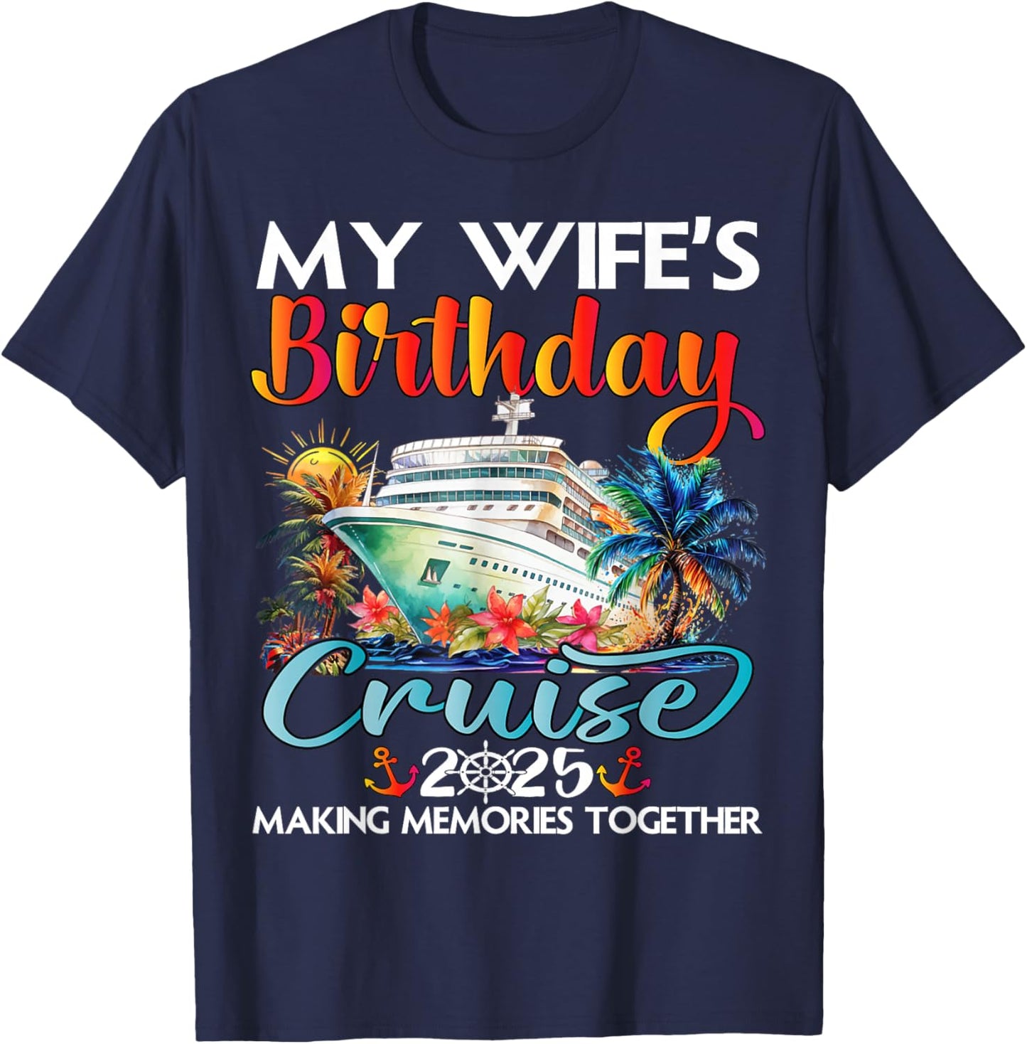 My Wife's Birthday Cruise 2025 Wife Cruise Ship Vacation T-Shirt - T-Shirt | Navy