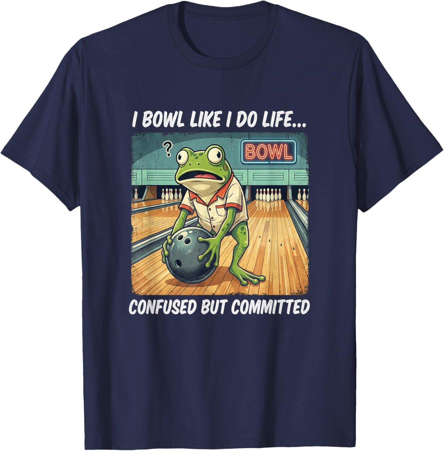 I Bowl Like do Life Confused Committed Funny Ten Pin Bowling T-Shirt - T-Shirt | Navy